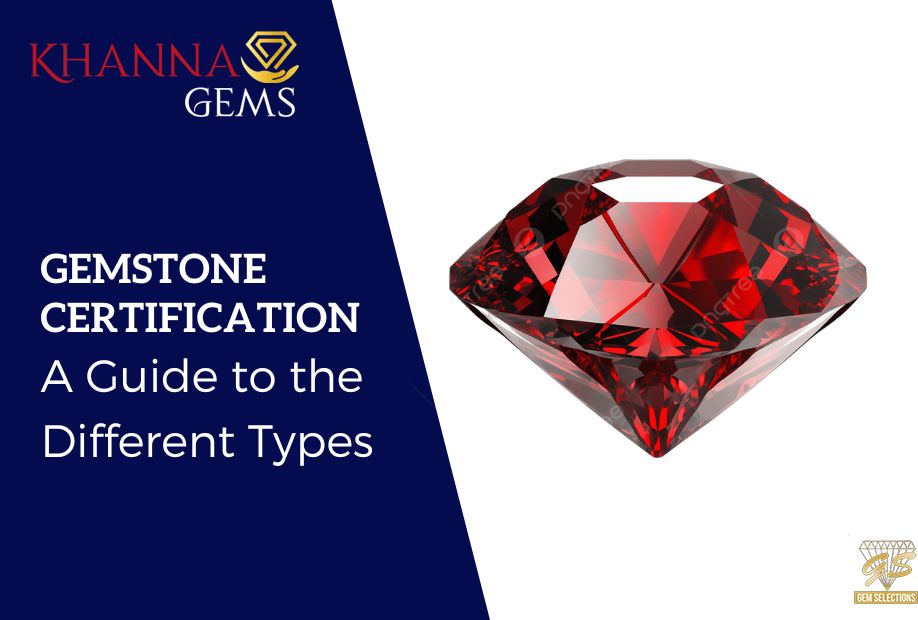 Gemstone Certification: A Guide to the Different Types