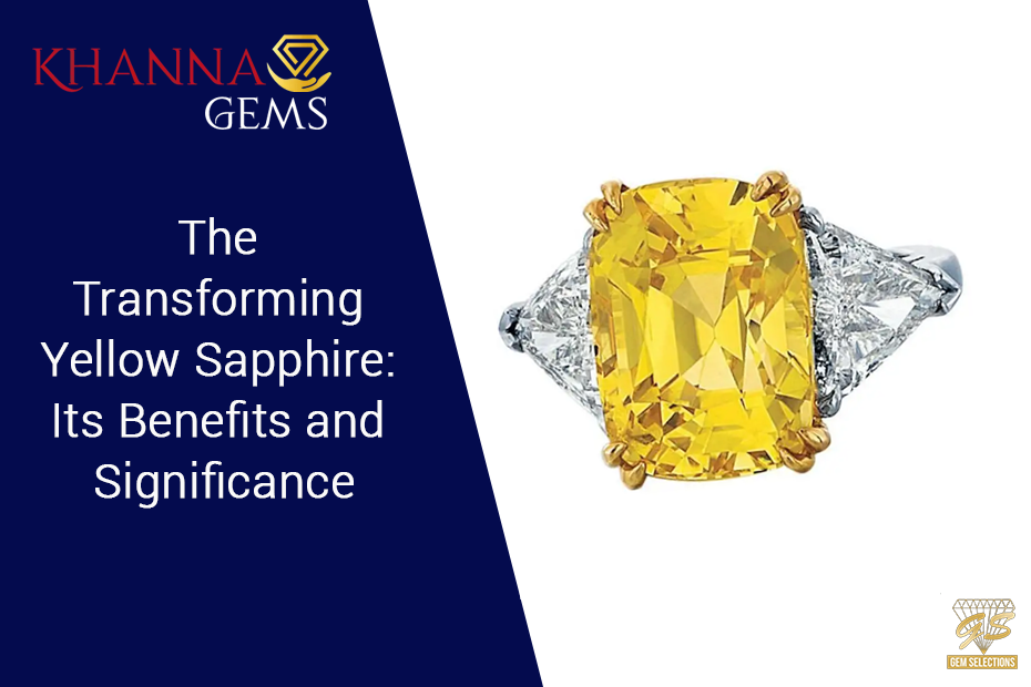 The Transforming Yellow Sapphire: Its Benefits and Significance