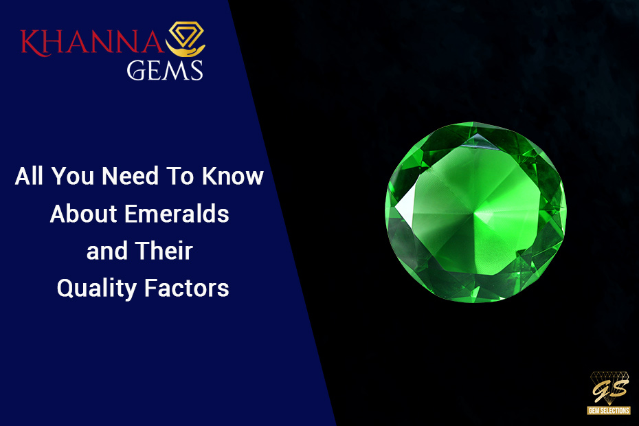 All You Need To Know About Emeralds And Their Quality Factors - Khanna Gems