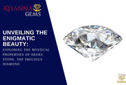 Unveiling the Enigmatic Beauty: Exploring the Mystical Properties of Heera Stone, the Precious Diamond