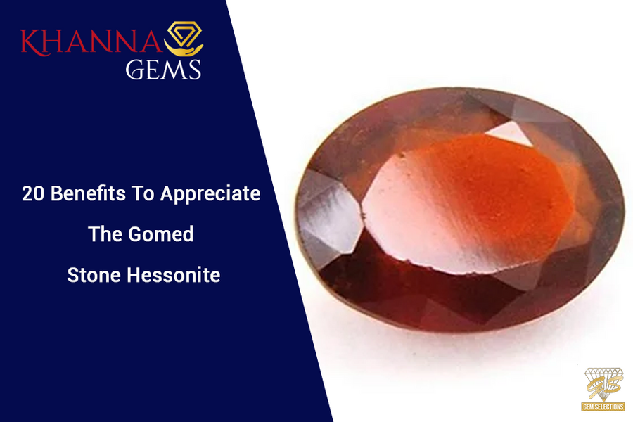 20 Benefits To Appreciate The Gomed Stone Hessonite - Khanna Gems