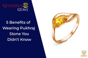 5 Benefits of Wearing Pukhraj Stone You Didn’t Know