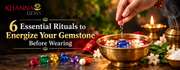 6 Essential Rituals to Energize Your Gemstone Before Wearing