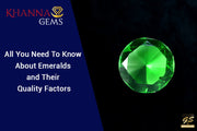 All You Need To Know About Emeralds And Their Quality Factors