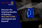 Discover the Amazing Benefits of Buying a Neelam Stone – Astrological and Beyond!