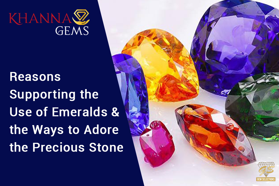 Reasons Supporting The Use Of Emeralds And The Ways To Adore The Precious Stone