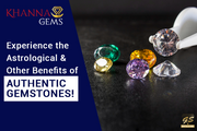 Experience the Astrological & Other Benefits of Authentic Gemstones!