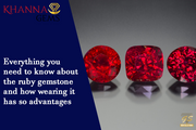 Everything You Need To Know About The Ruby Gemstone And How Wearing It Has So Advantages