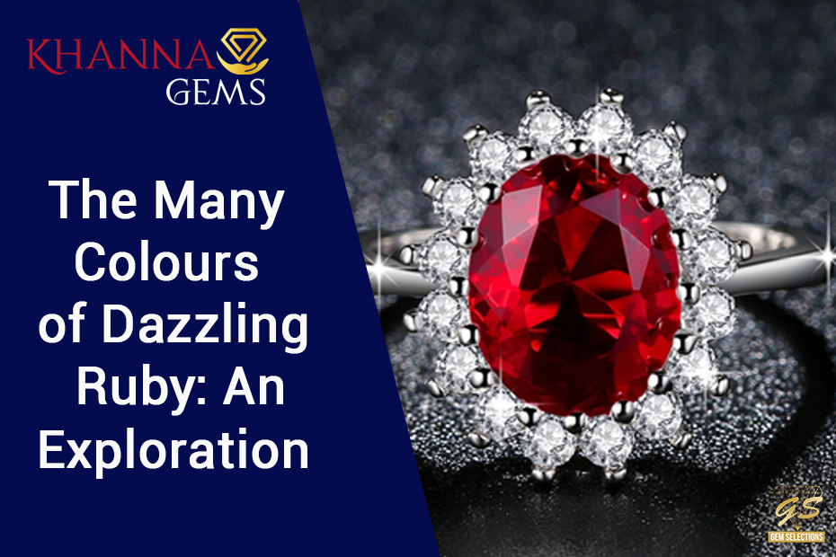 The Many Colours of Dazzling Ruby: An Exploration - Khanna Gems
