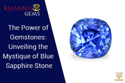 The Power of Gemstones: Unveiling the Mystique of Blue Sapphire Stone