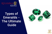 Types of Emeralds – The Ultimate Guide