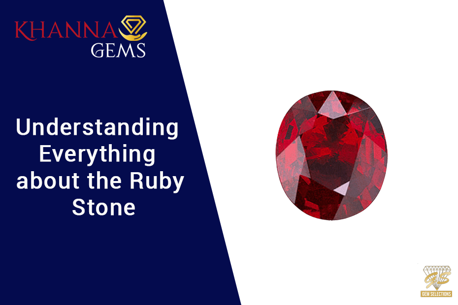 Understanding Everything About The Ruby Stone - Khanna Gems