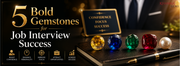 5 Bold Gemstones for Job Interview Success