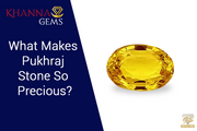 What Makes Pukhraj Stone So Precious?