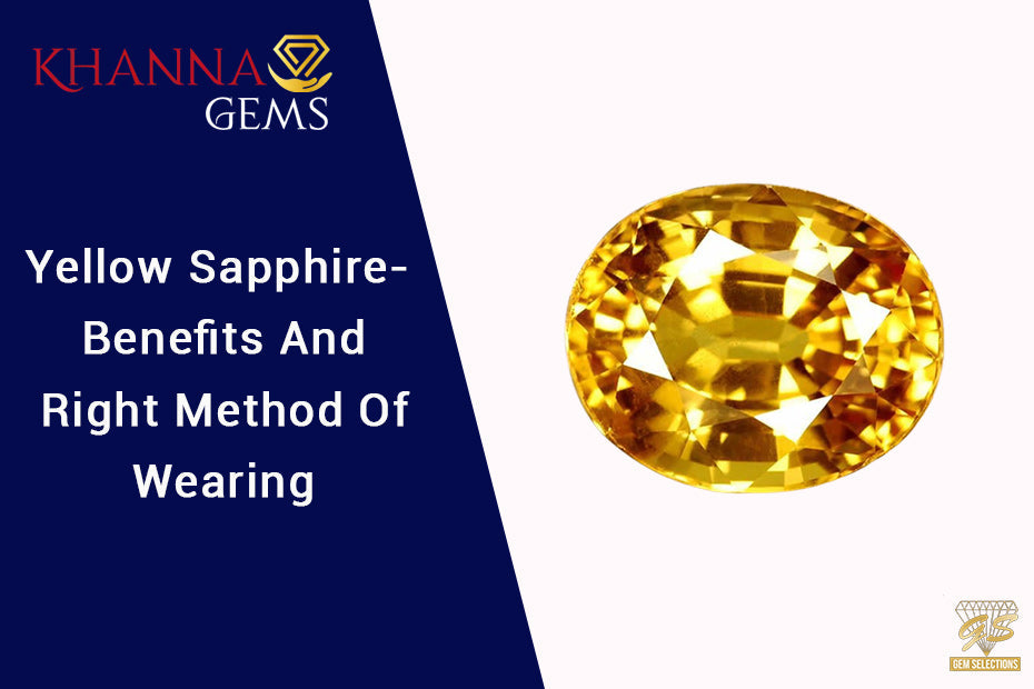 Yellow Sapphire- Benefits And Right Method Of Wearing - Khanna Gems