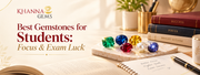Best Gemstones for Students: Focus & Exam Luck